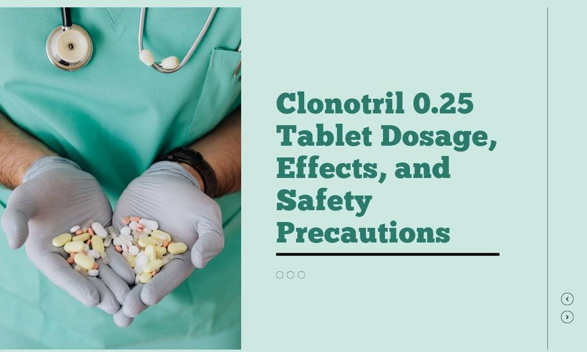 Clonotril 0.25 Tablet Dosage, Effects, and Safety Precautions